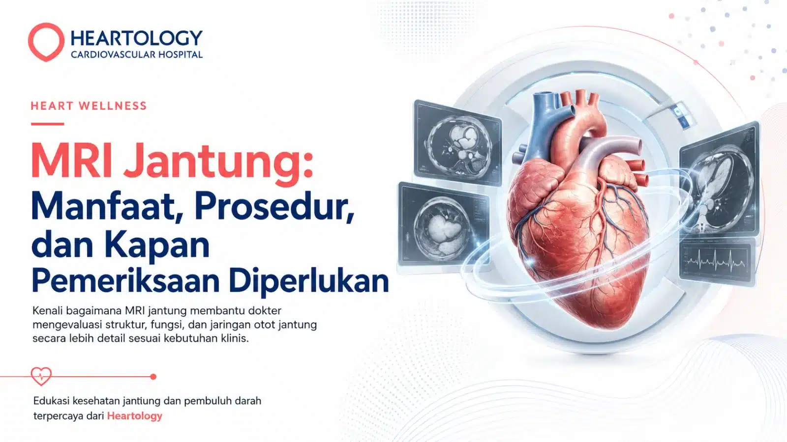 MRI Jantung: Manfaat, Prosedur, dan Kapan Pemeriksaan Diperlukan