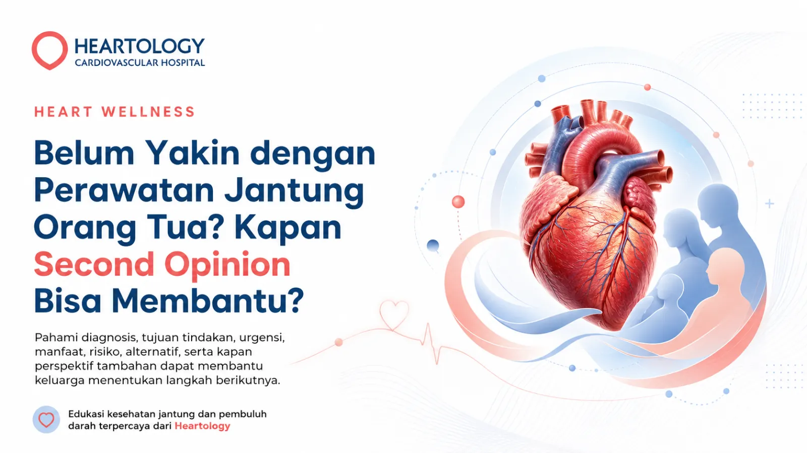 Belum Yakin dengan Perawatan Jantung Orang Tua? Kapan Second Opinion Bisa Membantu?